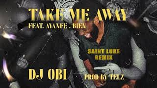 DJ OBI - Take Me Away ft Ayanfe and Bien (Saint Luke Amapiano Remix)